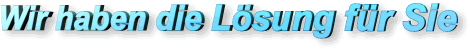 Wir haben die Lösung für Sie